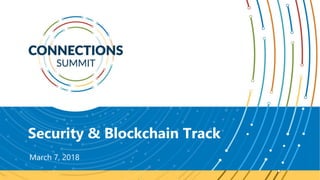 Security & Blockchain Track
March 7, 2018
 