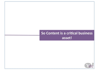 So Content is a criBcal business 
asset! 
 