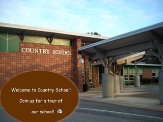 Welcome to Country School! Join us for a tour of  our school! 