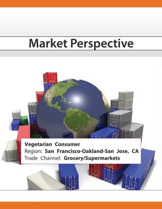 Vegetarian Consumer
Region: San Francisco-Oakland-San Jose, CA
Trade Channel: Grocery/Supermarkets
 