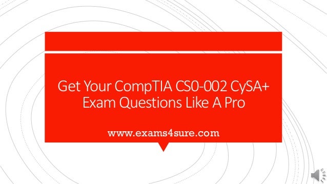 Get Your CompTIA CS0-002 CySA+
Exam Questions Like A Pro
www.exams4sure.com
 