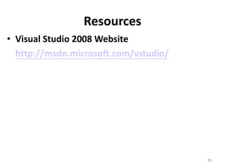 Resources
35
• Visual Studio 2008 Website
http://msdn.microsoft.com/vstudio/
 