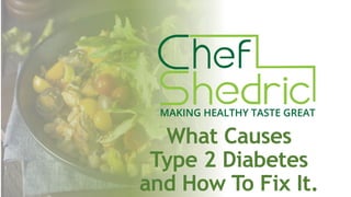 What Causes
Type 2 Diabetes
and How To Fix It.
 