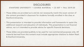 STANFORD UNIVERSITY • COURSE MATERIAL • CS 007 • FALL 2019-20
DISCLOSURES
• These slides are provided as-is and do not nec...
