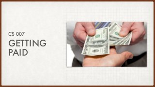 GETTING


PAID
CS 007
 