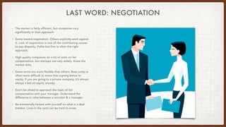LAST WORD: NEGOTIATION
• The market is fairly efficient, but companies vary
significantly in their approach.
• Some reward...