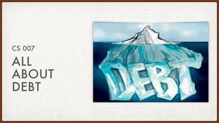 ALL
ABOUT
DEBT
CS 007
 
