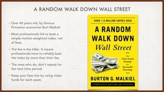 A RANDOM WALK DOWN WALL STREET
• Over 40 years old, by famous
Princeton economist Burt Malkiel
• Most professionals fail t...