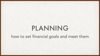 PLANNING
how to set financial goals and meet them
 