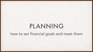 PLANNING
how to set financial goals and meet them
 
