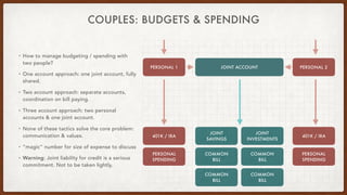 COUPLES: BUDGETS & SPENDING
• How to manage budgeting / spending with
two people?
• One account approach: one joint accoun...