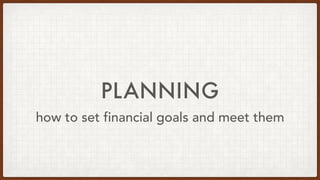 PLANNING
how to set financial goals and meet them
 