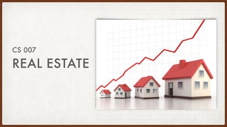 REAL ESTATE
CS 007
 