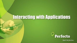 Interacting with Applications
 