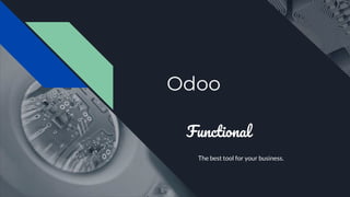 Odoo
Functional
The best tool for your business.
 