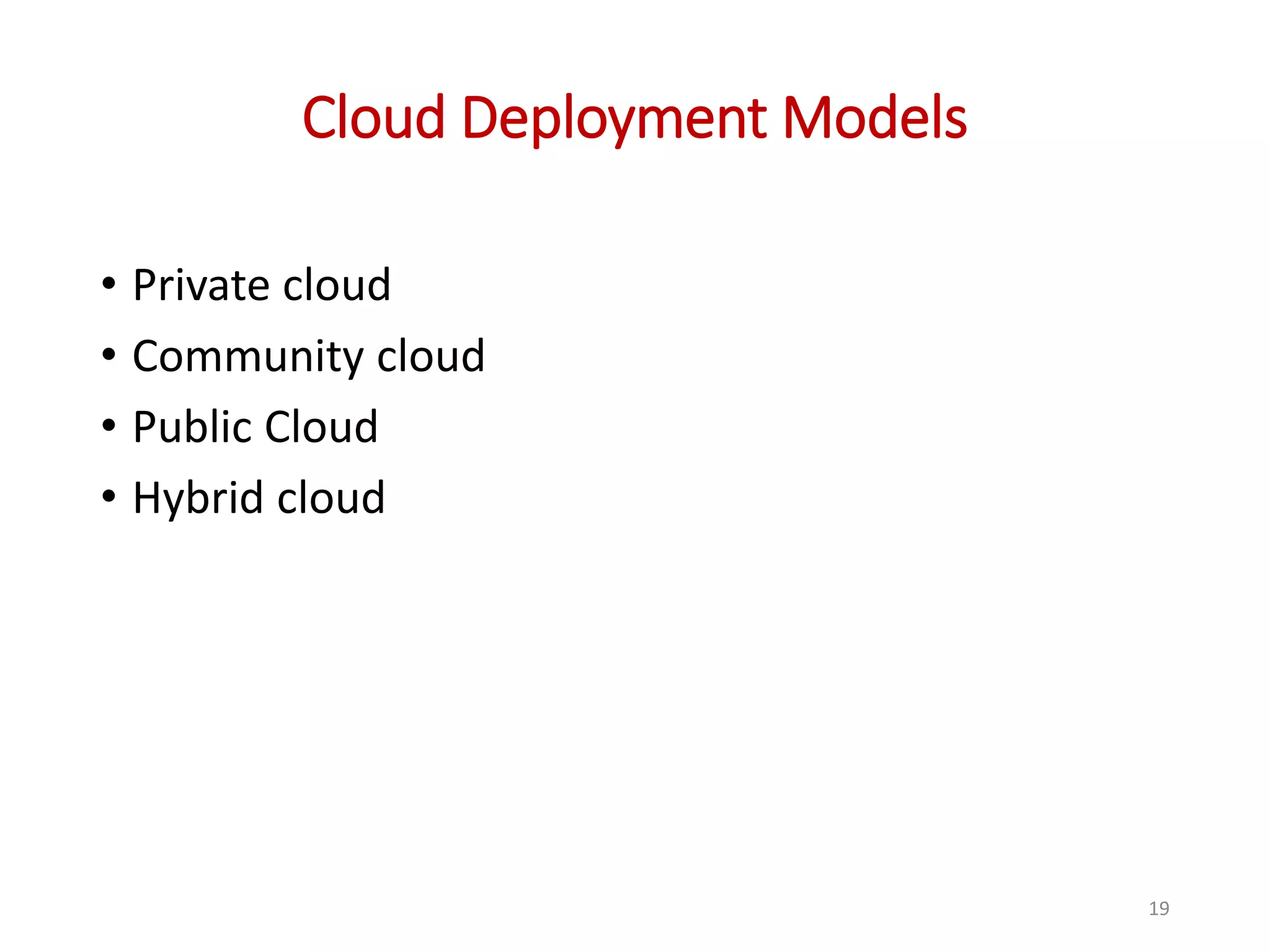 Cloud Deployment Models • Private cloud • Community cloud • Public Cloud • Hybrid cloud 19 