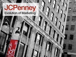 JCPenney
Evolution of Marketing
 