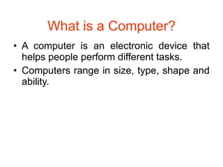What is a Computer? ,[object Object],[object Object]