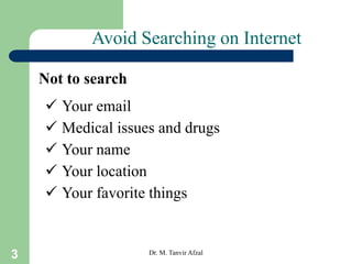 3
Not to search
 Your email
 Medical issues and drugs
 Your name
 Your location
 Your favorite things
Dr. M. Tanvir A...