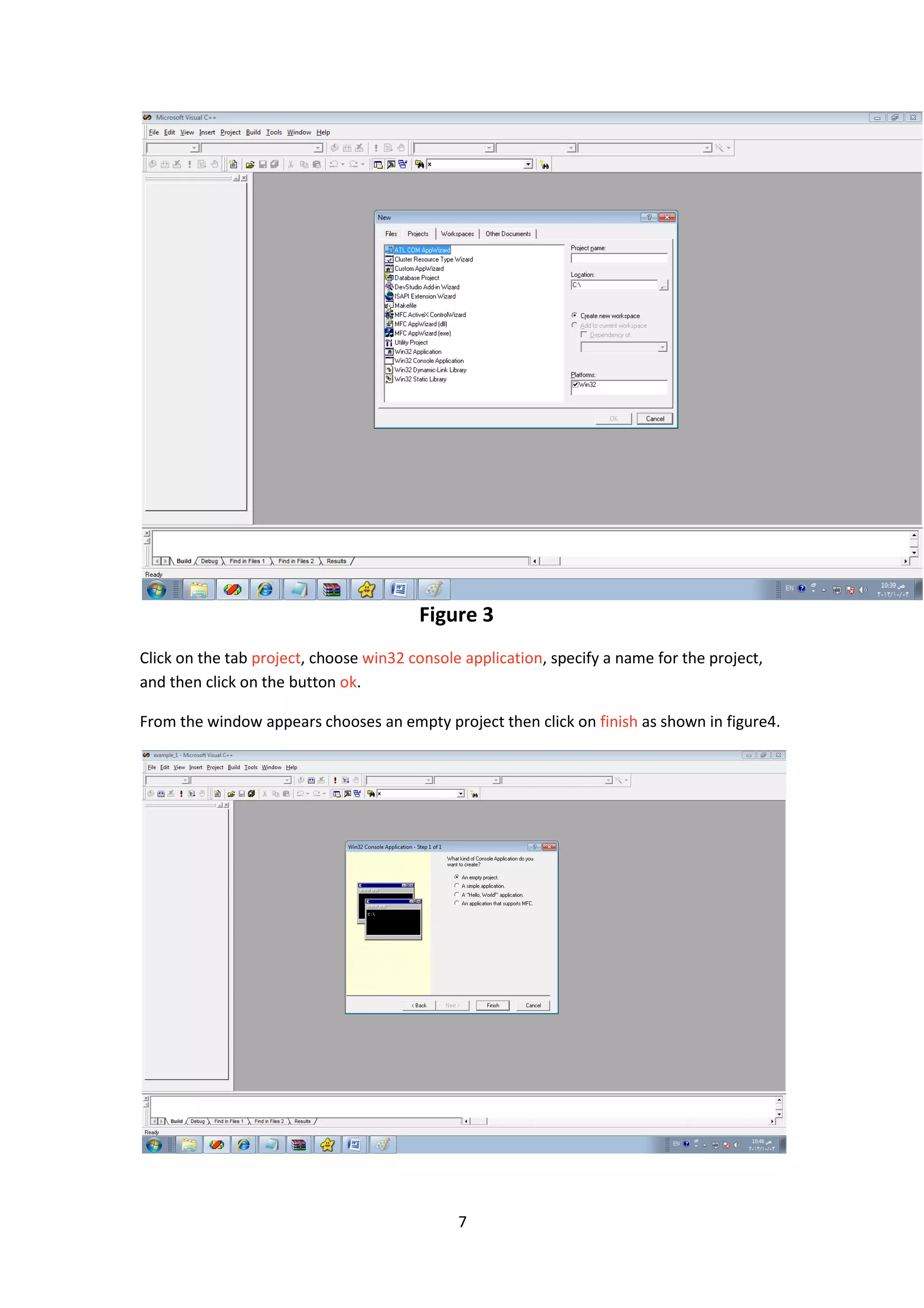7
Figure 3
Click on the tab project, choose win32 console application, specify a name for the project,
and then click on the button ok.
From the window appears chooses an empty project then click on finish as shown in figure4.
 