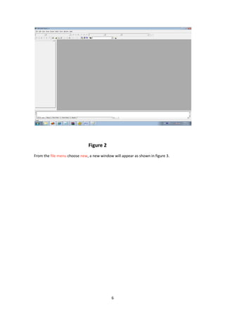 6
Figure 2
From the file menu choose new, a new window will appear as shown in figure 3.
 