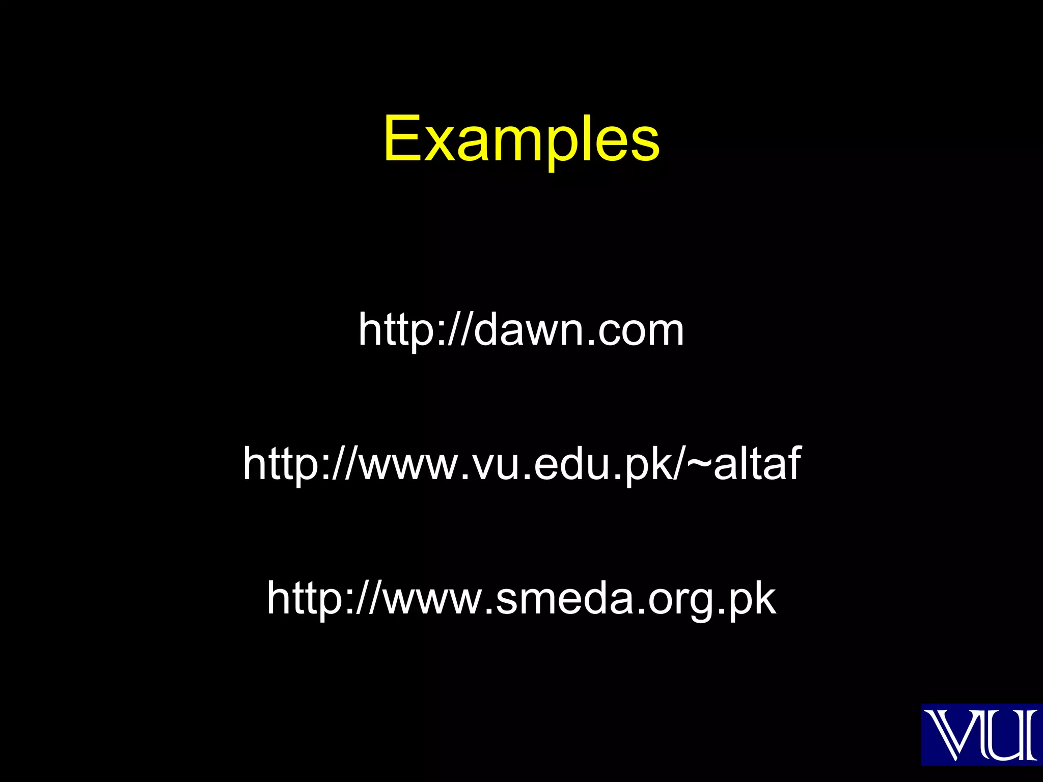 Examples http://dawn.com http://www.vu.edu.pk/~altaf http://www.smeda.org.pk 
