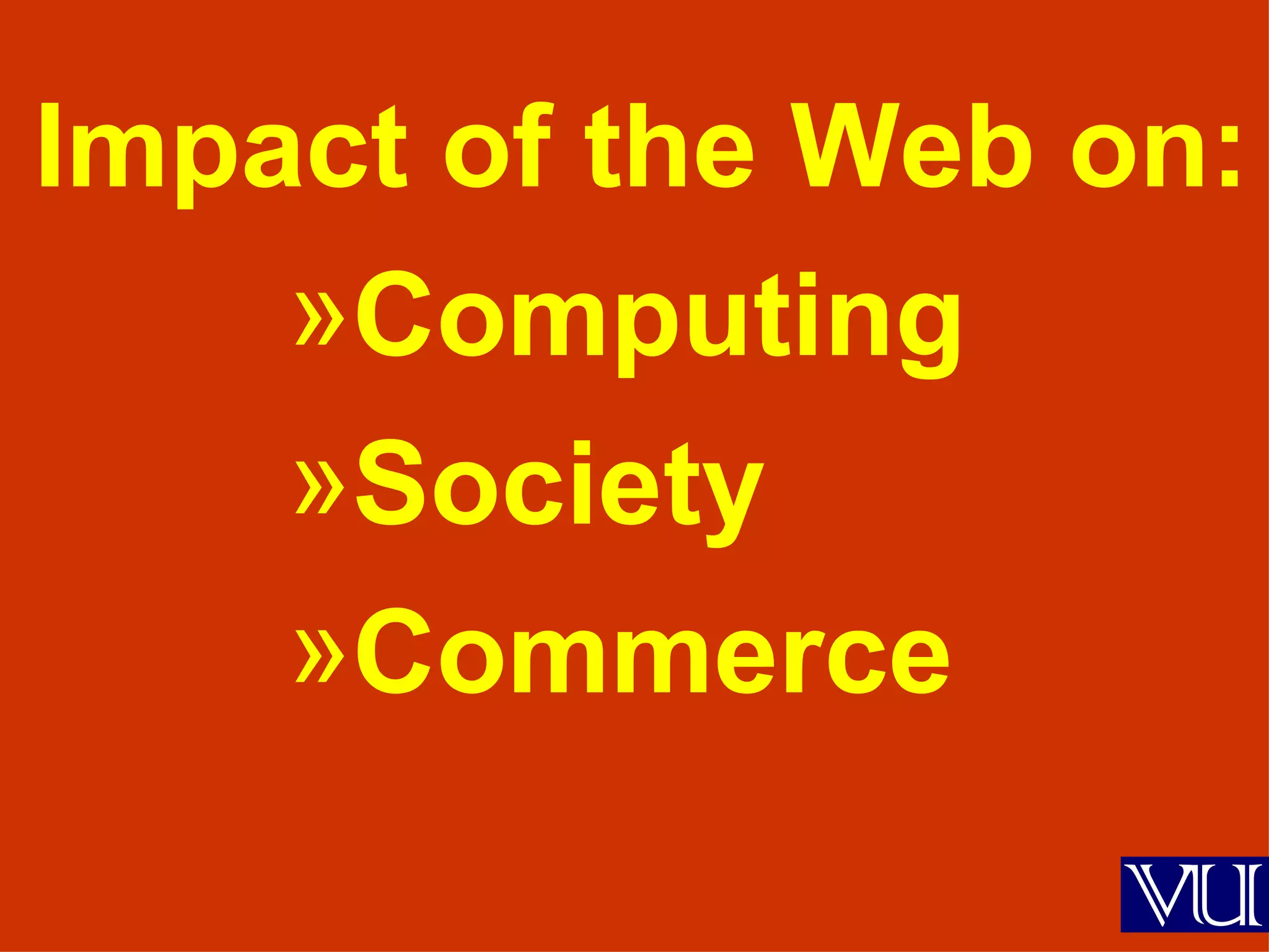 Impact of the Web on: Computing Society Commerce 