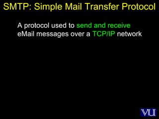40
SMTP: Simple Mail Transfer Protocol
A protocol used to send and receive
eMail messages over a TCP/IP network
 