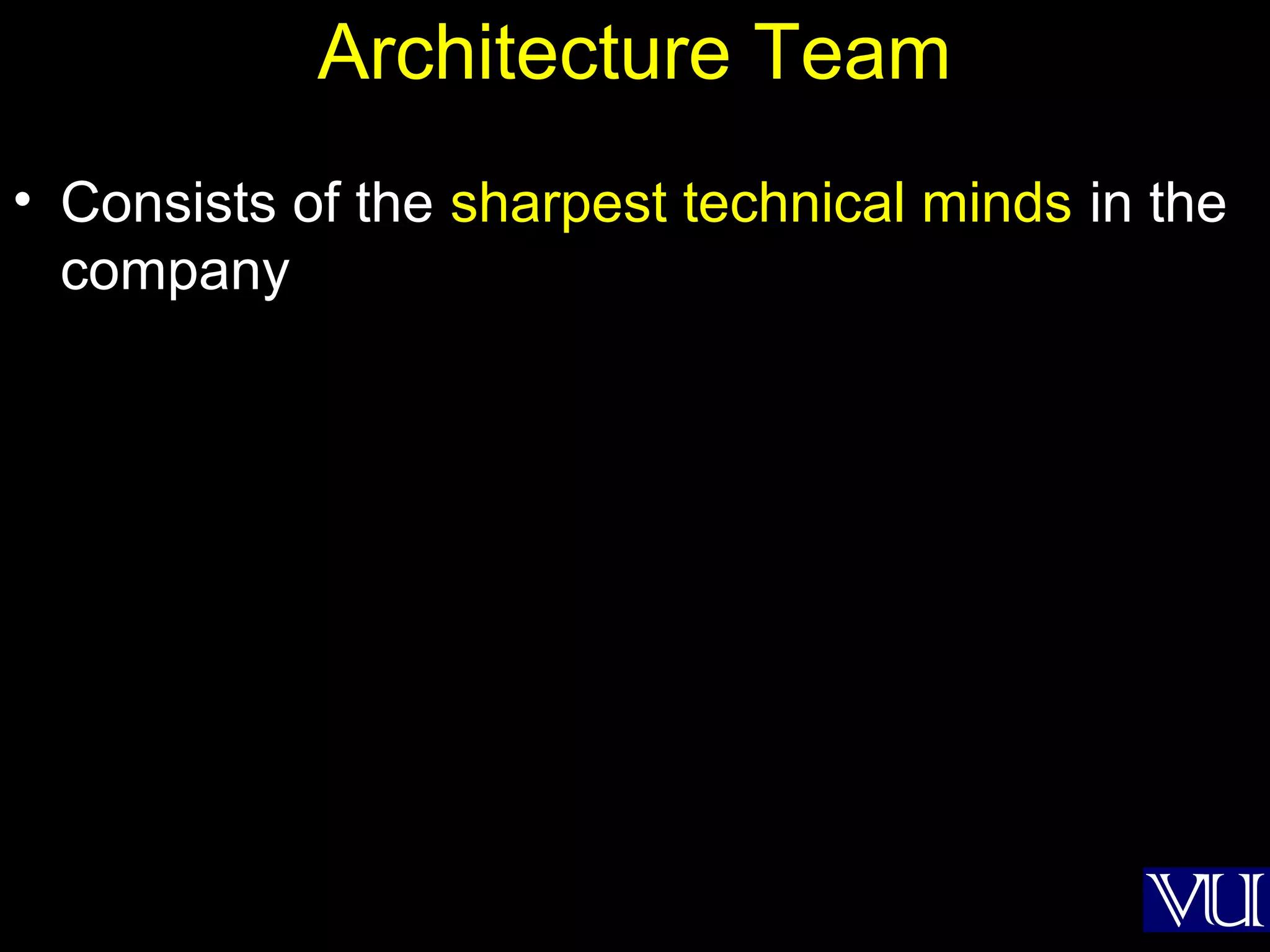 13
Architecture Team
• Consists of the sharpest technical minds in the
company
 