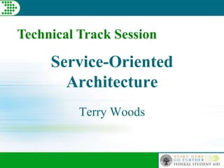 Technical Track Session
Service-Oriented
Architecture
Terry Woods
 