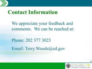 47
We appreciate your feedback and
comments. We can be reached at:
Phone: 202 377 3023
Email: Terry.Woods@ed.gov
Contact Information
 