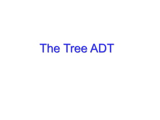The Tree ADT
 