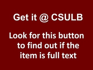 Look for this button
to find out if the
item is full text
Get it @ CSULB
 