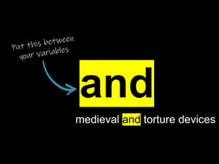and
medieval and torture devices
 