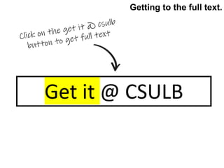 Get it @ CSULB
Getting to the full text.
 