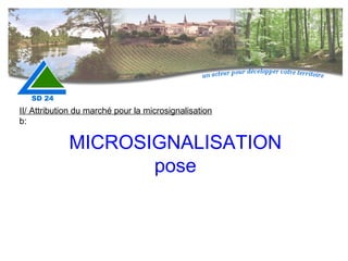 MICROSIGNALISATION pose II/ Attribution du marché pour la microsignalisation b: 