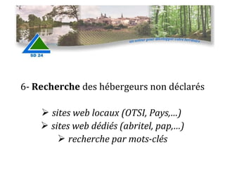 6-  Recherche  des hébergeurs non déclarés sites web locaux (OTSI, Pays,…)  sites web dédiés (abritel, pap,…) recherche par mots-clés 
