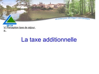 La taxe additionnelle V/ Perception taxe de séjour. a:  