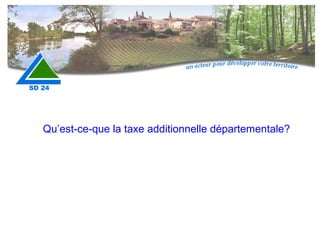 Qu’est-ce-que la taxe additionnelle départementale? 