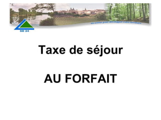 Taxe de séjour AU FORFAIT 