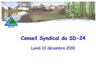 Conseil Syndical du SD-24 Lundi 13 décembre 2010 