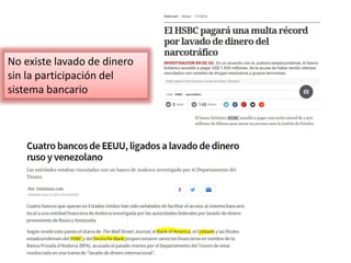 No existe lavado de dinero
sin la participación del
sistema bancario
 