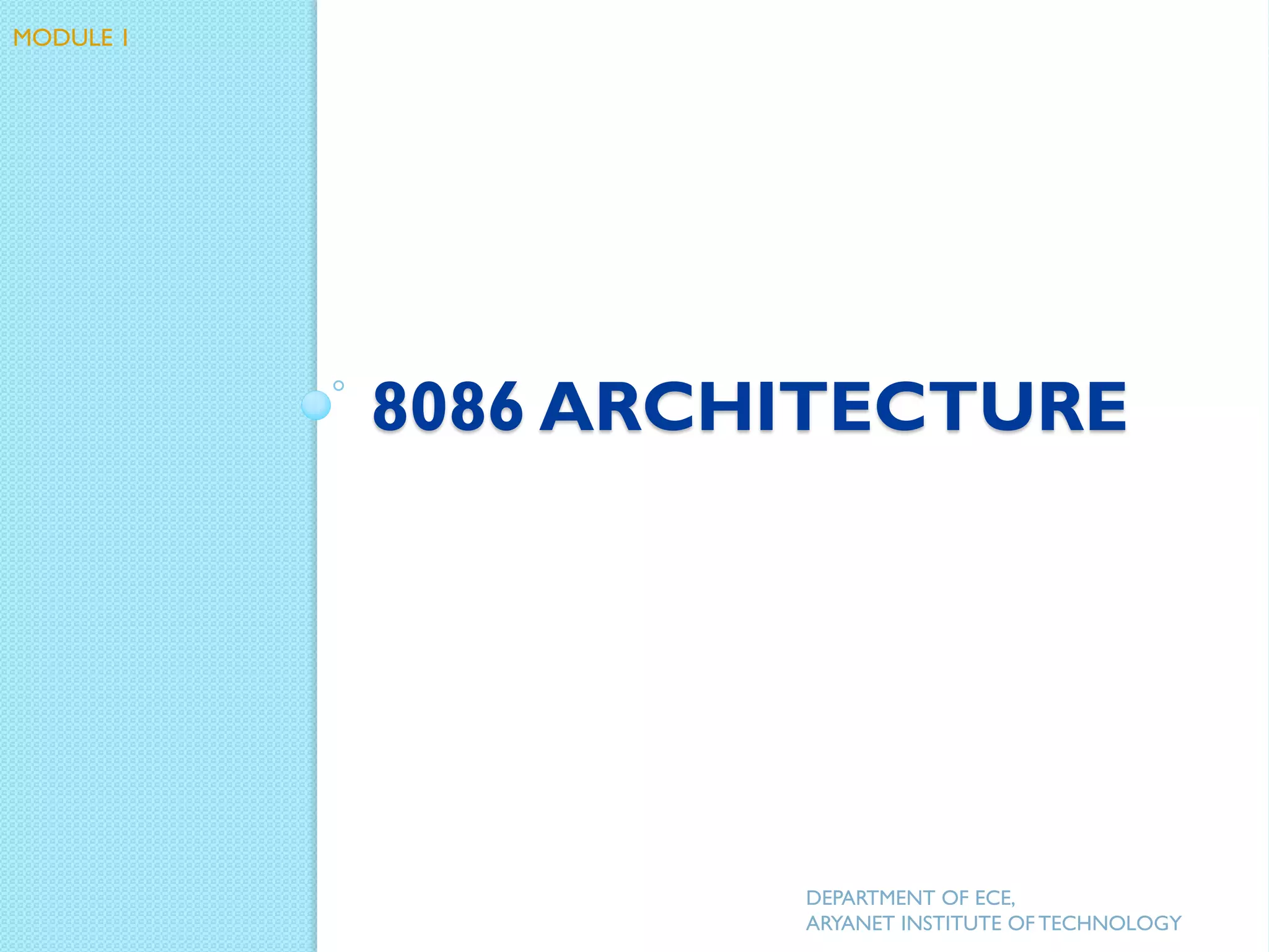 8086 ARCHITECTURE
DEPARTMENT OF ECE,
ARYANET INSTITUTE OF TECHNOLOGY
MODULE 1
 