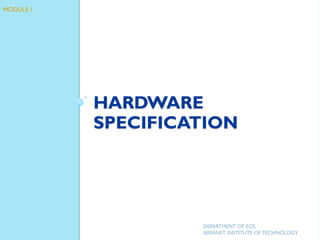 HARDWARE
SPECIFICATION
DEPARTMENT OF ECE,
ARYANET INSTITUTE OF TECHNOLOGY
MODULE 1
 