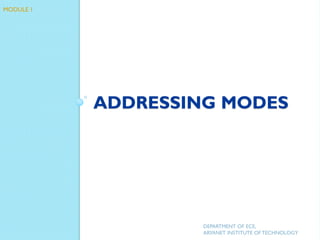 ADDRESSING MODES
DEPARTMENT OF ECE,
ARYANET INSTITUTE OF TECHNOLOGY
MODULE 1
 