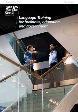 Language Training
for business, education
and government
EF Corporate Solutions www.ef.com/corporate
 