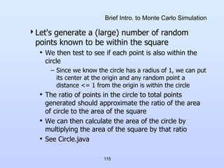 115
Brief Intro. to Monte Carlo Simulation
Let's generate a (large) number of random
points known to be within the square...