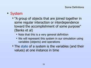 18
Some Definitions
• System
"A group of objects that are joined together in
some regular interaction or interdependence
...