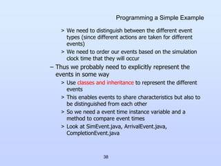 38
Programming a Simple Example
> We need to distinguish between the different event
types (since different actions are ta...