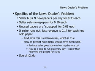 51
News Dealer's Problem
Specifics of the News Dealer's Problem
• Seller buys N newspapers per day for 0.33 each
• Seller...